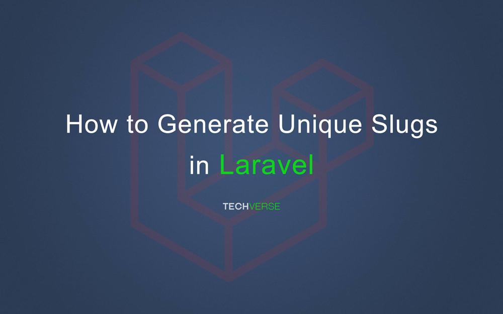 How to Generate Unique Slug in Laravel – Techverse